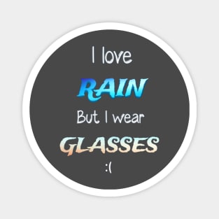 I love rain but i wear glasses Magnet